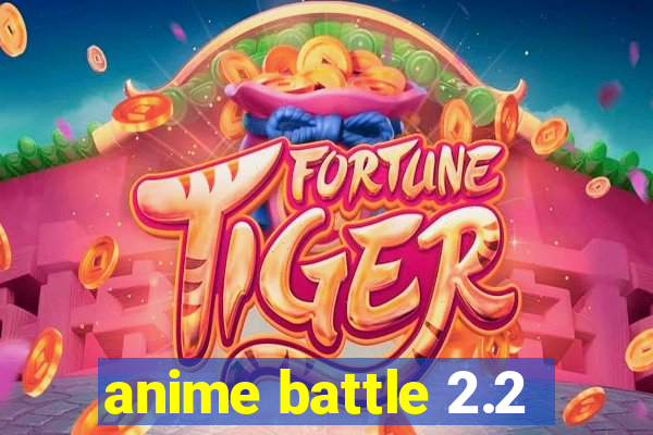 anime battle 2.2