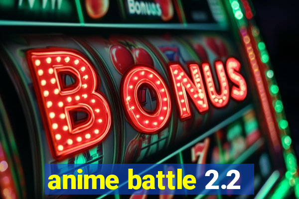 anime battle 2.2