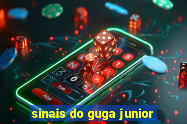 sinais do guga junior