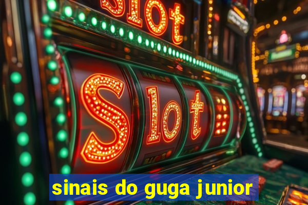 sinais do guga junior