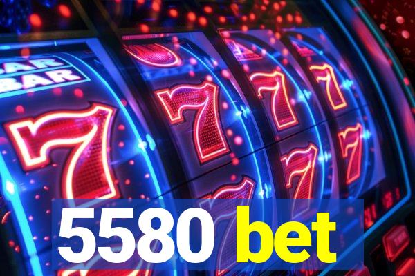 5580 bet