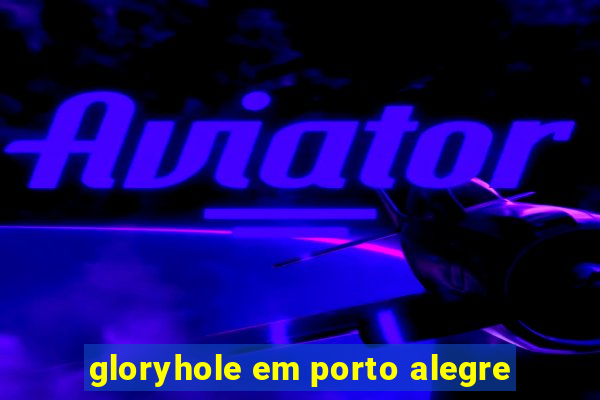 gloryhole em porto alegre