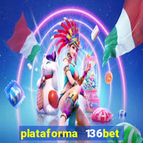 plataforma 136bet paga mesmo