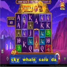 sky whale saiu da play store