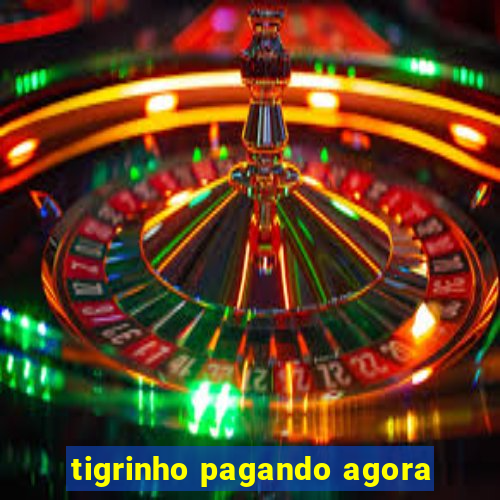 tigrinho pagando agora