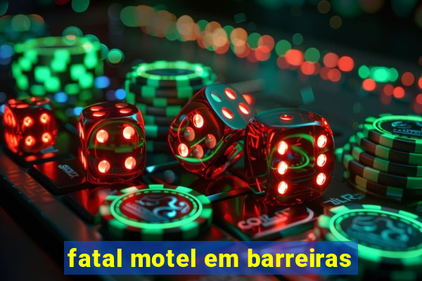 fatal motel em barreiras