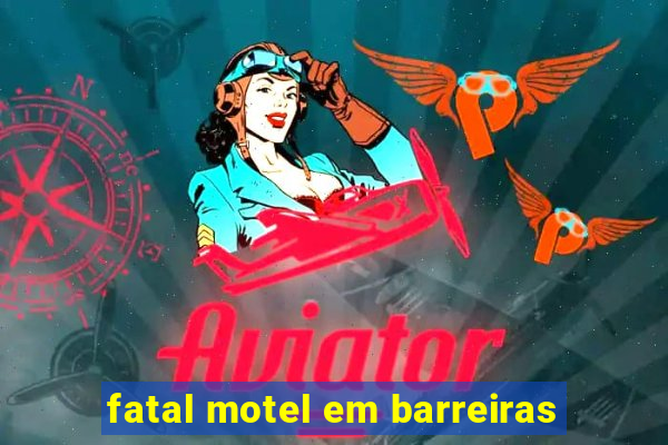 fatal motel em barreiras