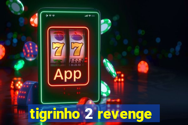 tigrinho 2 revenge