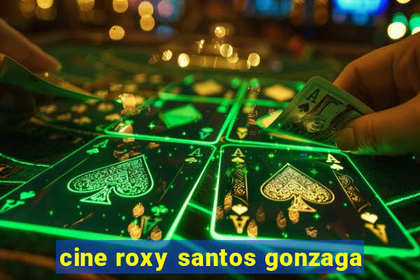 cine roxy santos gonzaga