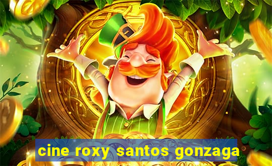 cine roxy santos gonzaga