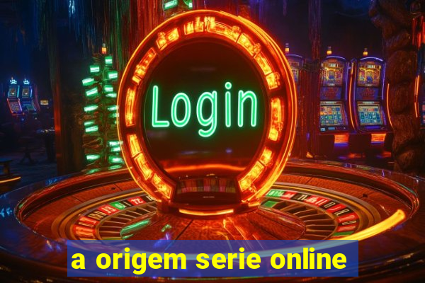 a origem serie online