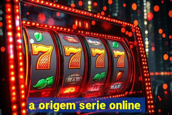 a origem serie online