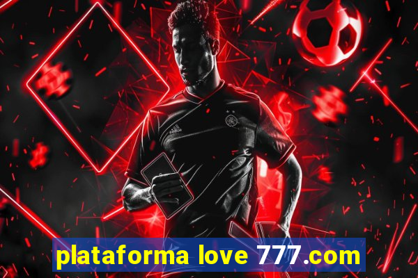 plataforma love 777.com