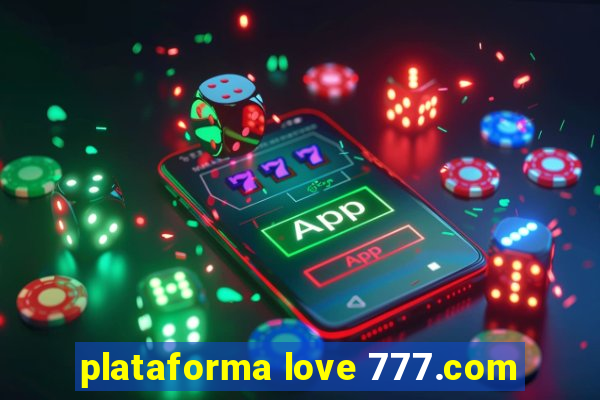 plataforma love 777.com