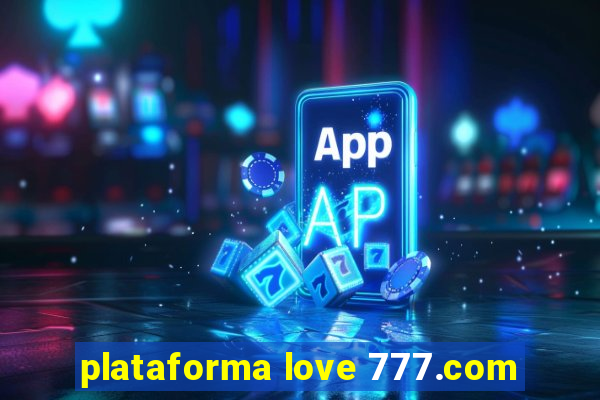 plataforma love 777.com