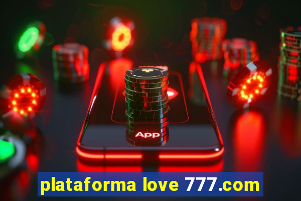 plataforma love 777.com