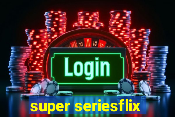 super seriesflix