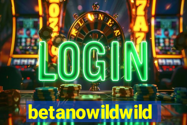 betanowildwild