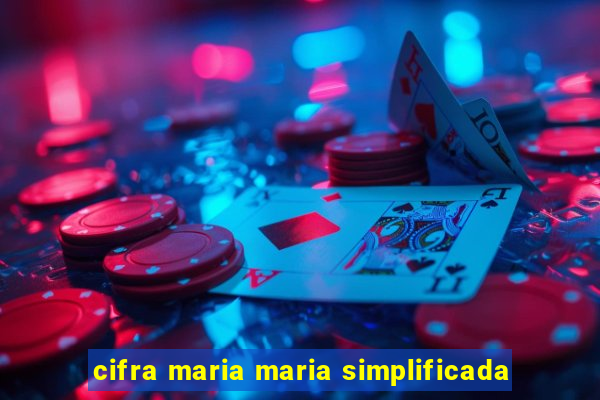 cifra maria maria simplificada