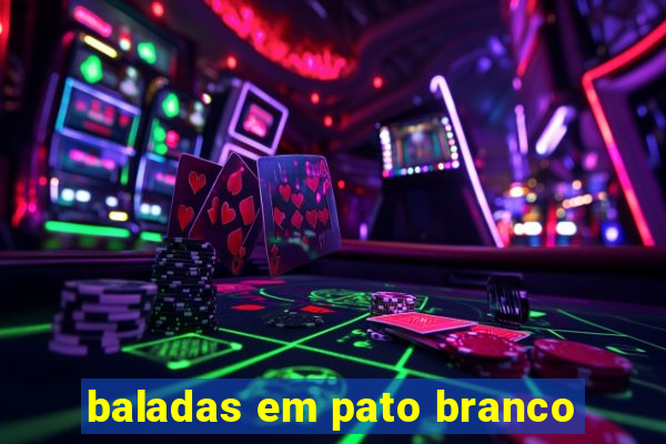 baladas em pato branco