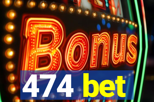 474 bet