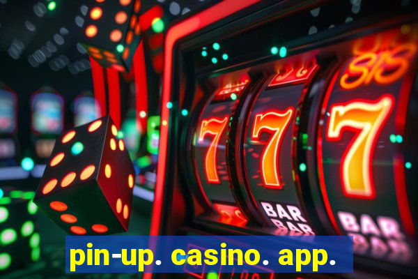 pin-up. casino. app.