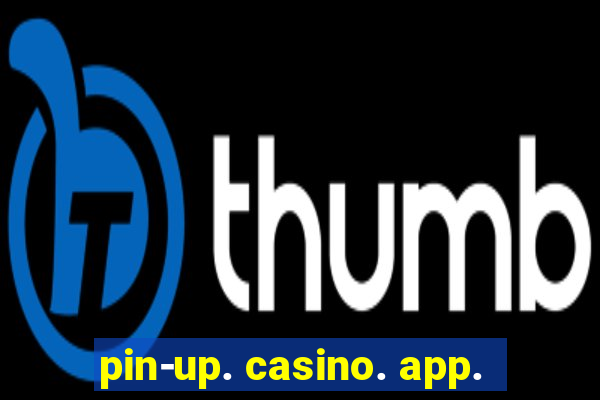 pin-up. casino. app.