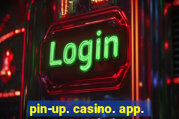 pin-up. casino. app.