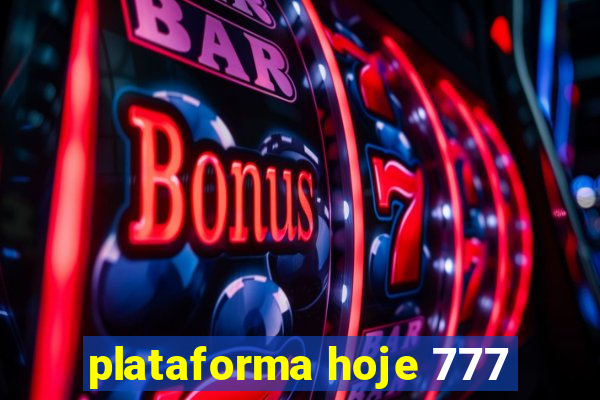 plataforma hoje 777