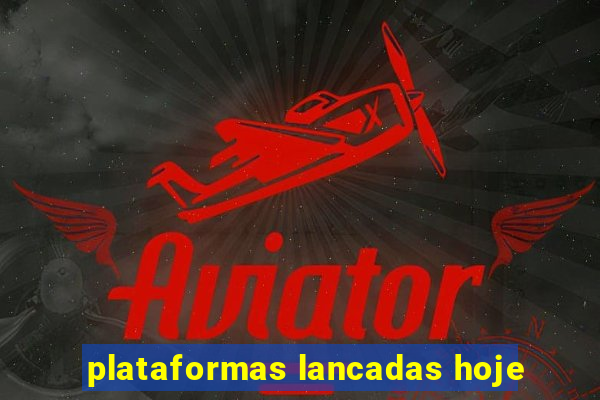 plataformas lancadas hoje