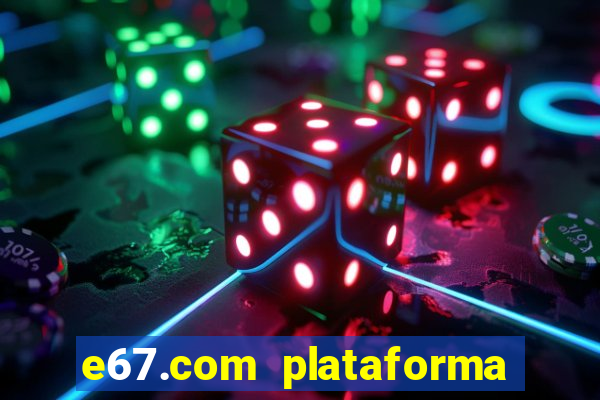 e67.com plataforma de jogos