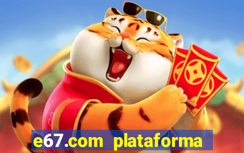 e67.com plataforma de jogos