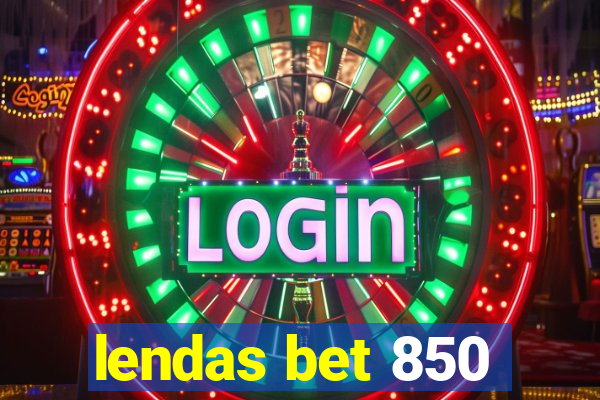 lendas bet 850