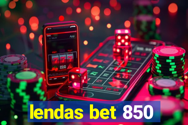 lendas bet 850