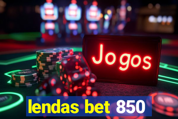 lendas bet 850