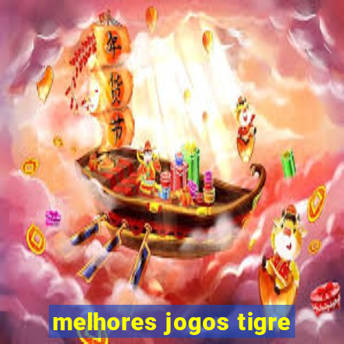 melhores jogos tigre