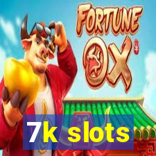 7k slots