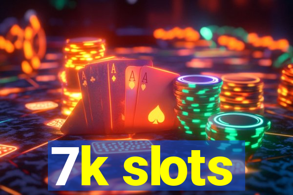 7k slots