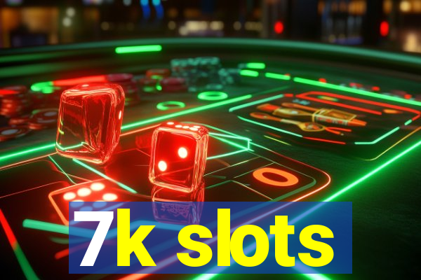 7k slots