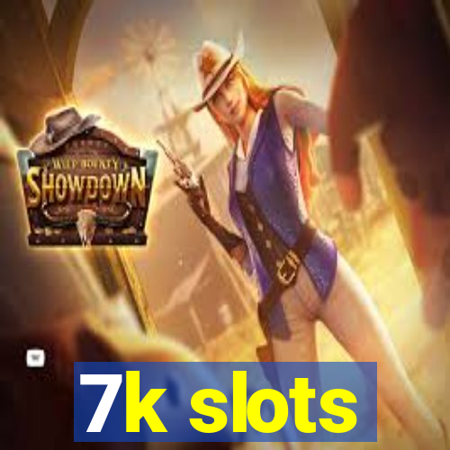 7k slots