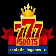 assistir leganes x real madrid ao vivo online gratis