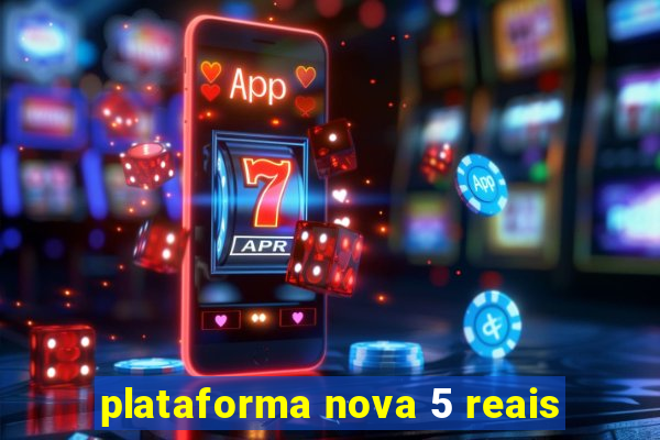 plataforma nova 5 reais