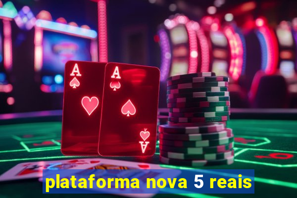 plataforma nova 5 reais