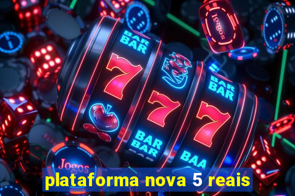 plataforma nova 5 reais