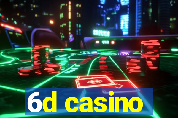 6d casino