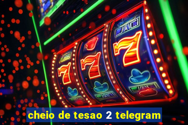 cheio de tesao 2 telegram