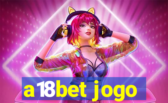 a18bet jogo