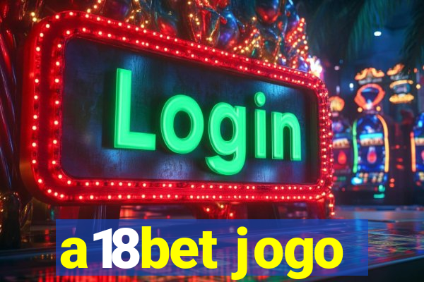 a18bet jogo