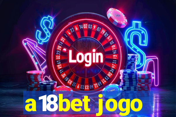 a18bet jogo