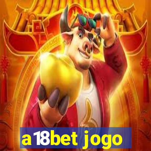 a18bet jogo